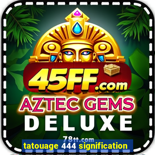 tatouage 444 signification